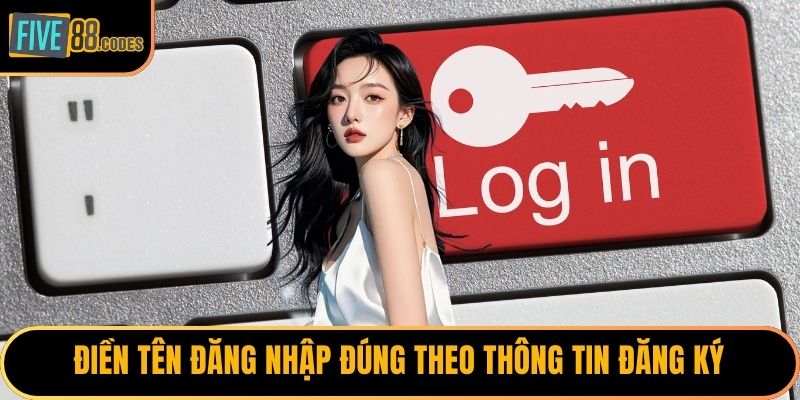 Điền tên đăng nhập đúng theo thông tin đăng ký