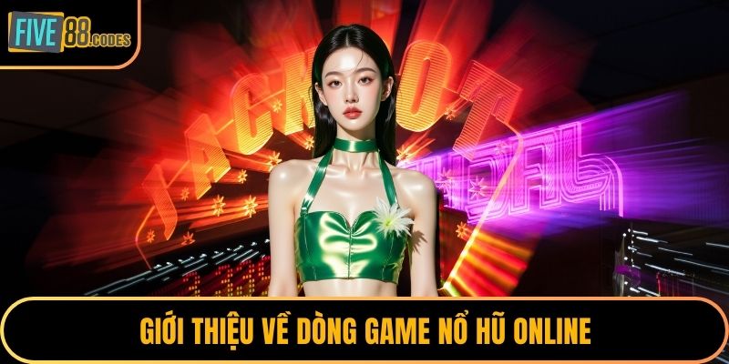 Giới thiệu về dòng game nổ hũ online
