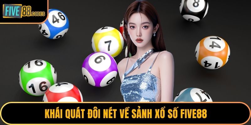 Khái quát đôi nét về sảnh xổ số FIVE88