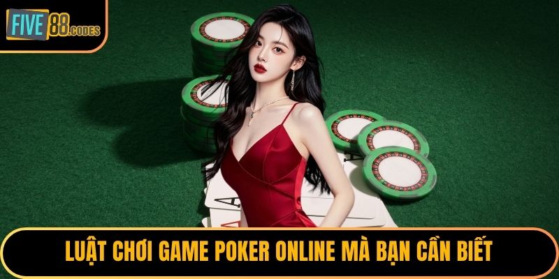 Luật chơi game poker online mà bạn cần biết