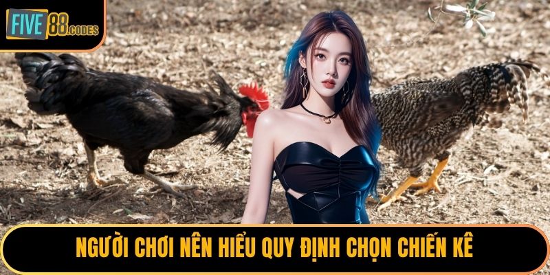 Người chơi nên hiểu quy định chọn chiến kê