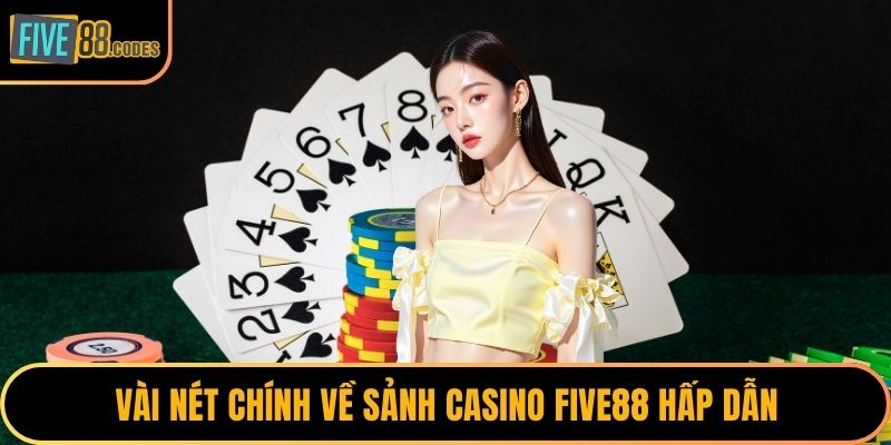 Vài nét chính về sảnh Casino FIVE88 hấp dẫn